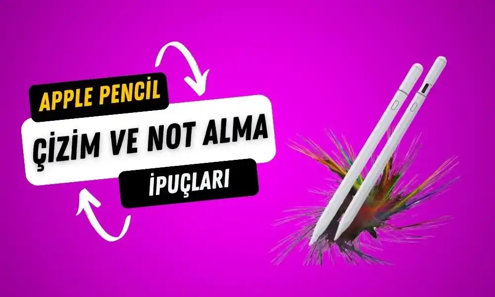 Apple Pencil ile Çizim ve Not Alma İpuçları